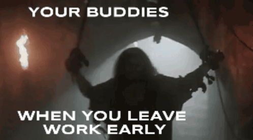 A Silhouette Of A Person With The Words Your Buddies When You Leave Work Early GIF