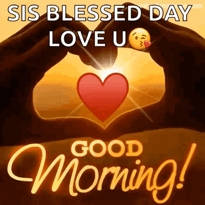 A Sis Blessed Day Love U Good Morning Greeting Card With A Heart Made Out Of Hands GIF
