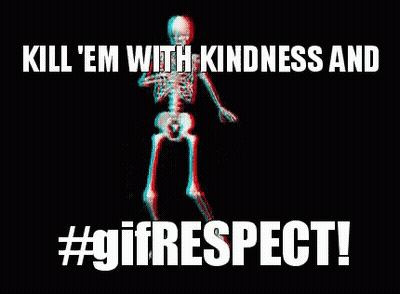 A Skeleton Is Dancing With The Words Kill Em With Kindness And #Girespect GIF