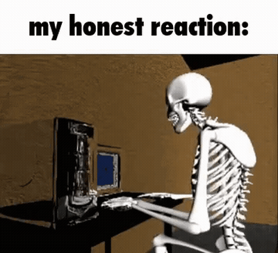A Skeleton Is Sitting At A Desk In Front Of A Computer And Saying `` My Honest Reaction : '' . GIF
