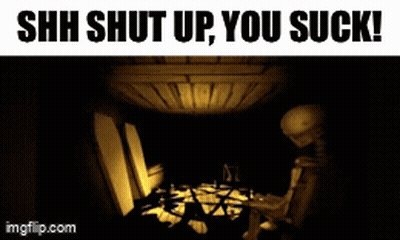 A Skeleton Is Sitting In A Dark Room With The Words " Shh Shut Up You Suck " GIF