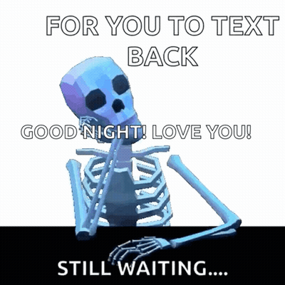 A Skeleton Is Sitting In Front Of A Sign That Says " For You To Text Back Good Night Love You Still Waiting " GIF