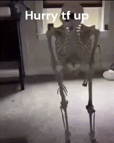 A Skeleton Is Standing In A Room With The Words Hurry Tf Up On It GIF