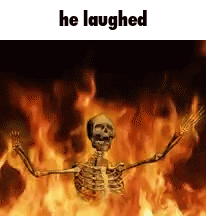 A Skeleton Is Standing In Front Of A Fire With The Words `` He Laughed '' Above Him . GIF