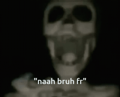 A Skeleton Says " Naah Bruh Fr " In Front Of A Black Background GIF