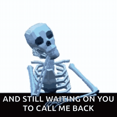 A Skeleton With The Words " And Still Waiting On You To Call Me Back " GIF