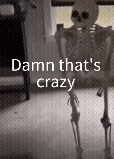 A Skeleton With The Words Damn That 'S Crazy On The Bottom GIF