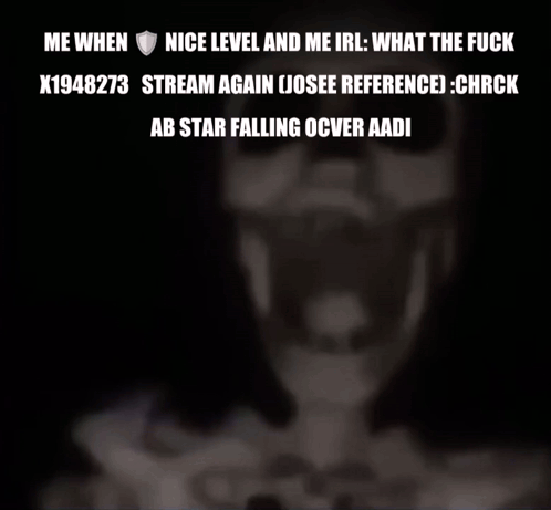 A Skeleton With The Words Me When Nice Level And Me Irl What The Fuck X1948273 Stream Again Josee Reference ) Chrck GIF