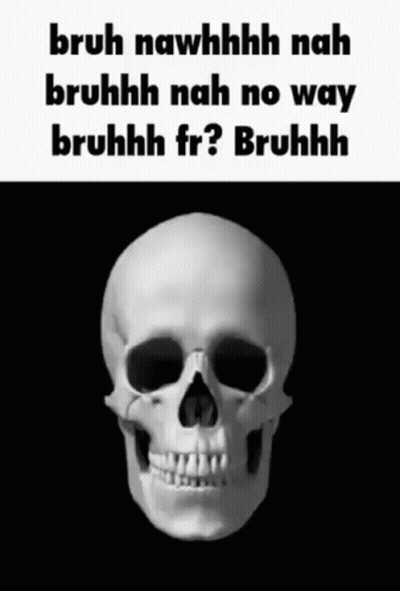 A Skull With The Words Bruh Nawhhhh Nah Bruhhh Nah No Way Bruhhh Fr ? Bruhhh On It . GIF