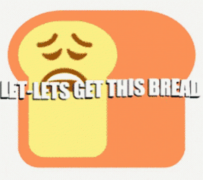 A Slice Of Bread With A Sad Face And The Words " Let Let 'S Get This Bread " GIF