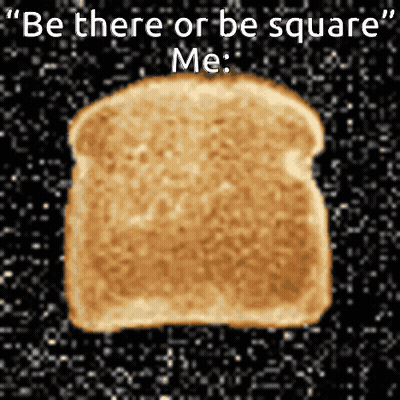A Slice Of Toast With The Words " Be There Or Be Square Me " Written Above It GIF