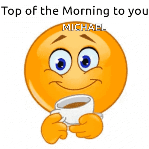 A Smiley Face Holding A Cup Of Coffee With The Words Top Of The Morning To You Michael Written Below It GIF