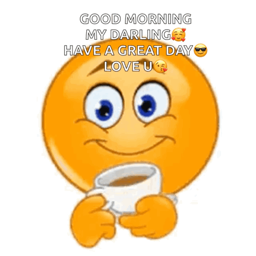 A Smiley Face Is Holding A Cup Of Coffee And Says Good Morning My Darling Have A Great Day Love U. GIF