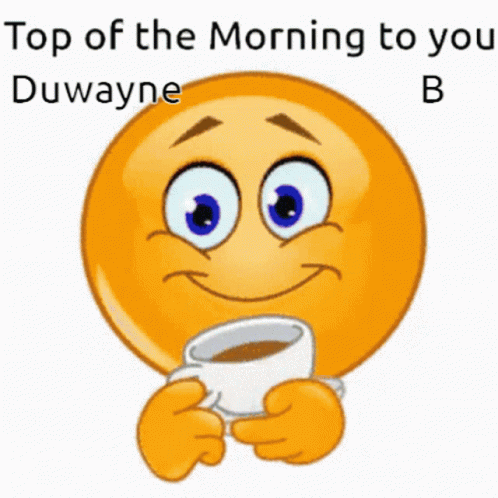A Smiley Face Is Holding A Cup Of Coffee And Says " Top Of The Morning To You Duwayne B " GIF