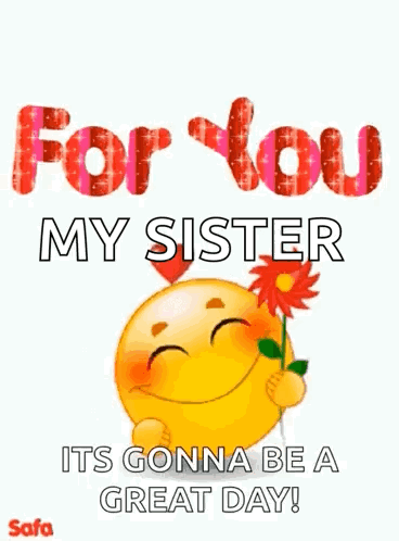 A Smiley Face Is Holding A Flower And Says `` For You My Sister Its Gonna Be A Great Day ! '' GIF