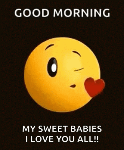 A Smiley Face With A Heart On Its Nose And The Words `` Good Morning My Sweet Babies I Love You All ! '' GIF