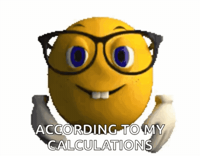 A Smiley Face With Glasses And The Words According To My Calculations On It GIF