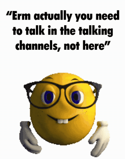 A Smiley Face With Glasses And The Words " Erm Actually You Need To Talk In The Talking Channels " GIF