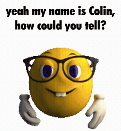 A Smiley Face With Glasses And The Words " Yeah My Name Is Colin " GIF