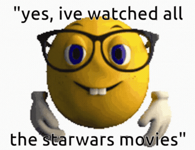 A Smiley Face With Glasses And The Words " Yes Ive Watched All The Starwars Movies " GIF