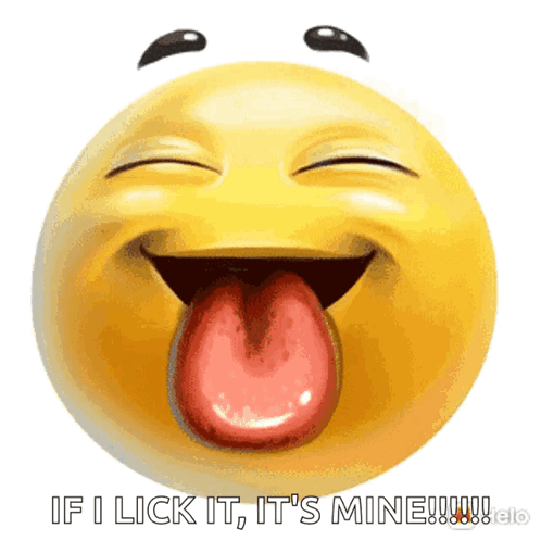 A Smiley Face With Its Tongue Out And The Words " If I Lick It It 'S Mine " Below It GIF