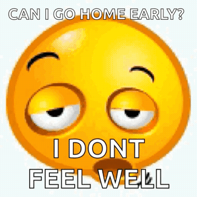 A Smiley Face With The Words `` Can I Go Home Early ? I Dont Feel Well '' On It . GIF