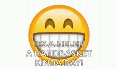 A Smiley Face With The Words `` It 'S A Helen A Handbasket Kinda Day '' GIF