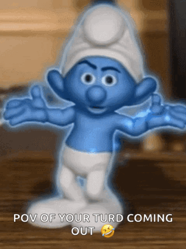 A Smurf With The Words Pov Of Your Turd Coming Out Below It GIF