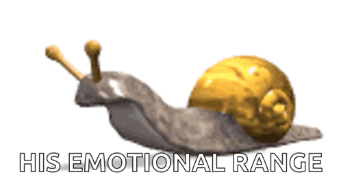 A Snail With The Words His Emotional Range Written Below It GIF
