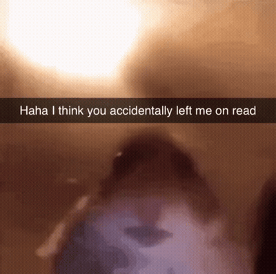 A Snapchat That Says " Haha I Think You Accidentally Left Me On Read " On It GIF