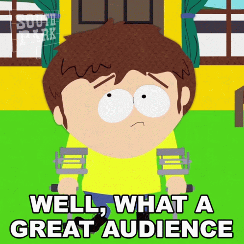 A South Park Cartoon Character With Crutches Says Well What A Great Audience GIF