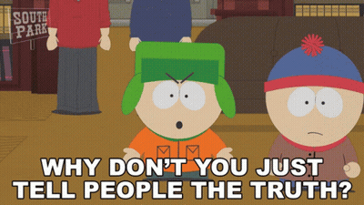 A South Park Cartoon Says Why Don T You Just Tell People The Truth GIF