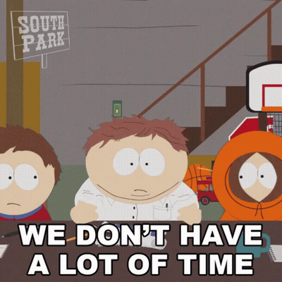 A South Park Cartoon That Says We Don 'T Have A Lot Of Time GIF