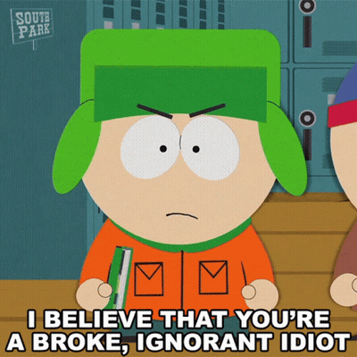 A South Park Character Says I Believe That You 'Re A Broke , Ignorant Idiot GIF