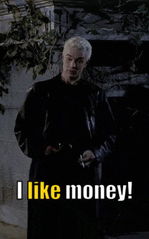 A Spike From Buffy The Vampire Slayer Says " I Like Money ! How Much ? " GIF