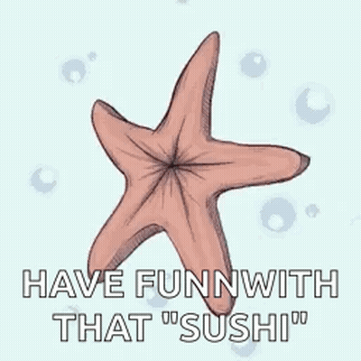 A Starfish With The Words `` Have Fun With That Sushi '' Written On It GIF