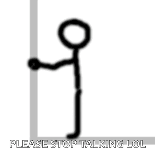 A Stick Figure Is Leaning Against A Wall With The Words Please Stop Talking Lol Below It . GIF