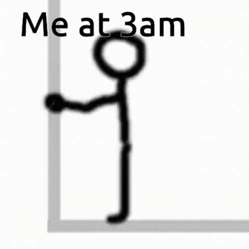 A Stick Figure Is Standing Next To A Wall With The Words `` Me At 3Am '' Written Above It . GIF