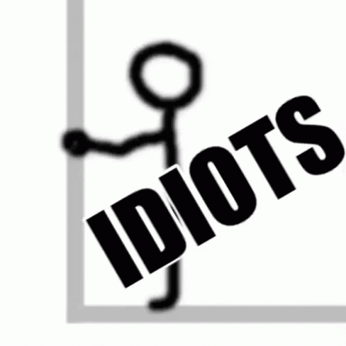 A Stick Figure Is Standing Next To The Word Idiots On A White Background . GIF