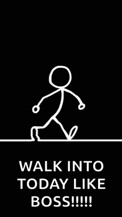 A Stick Figure Is Walking On A Black Background With The Words `` Walk Into Today Like Boss !!! '' . GIF