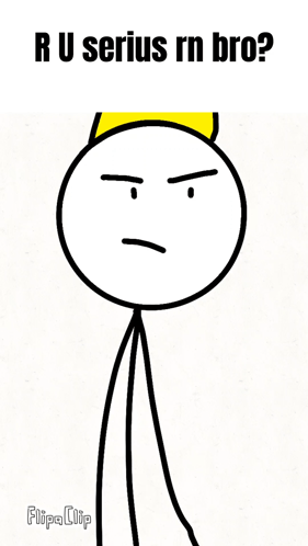 A Stick Figure With A Crown On His Head Is Asking R U Serious Rn Bro GIF