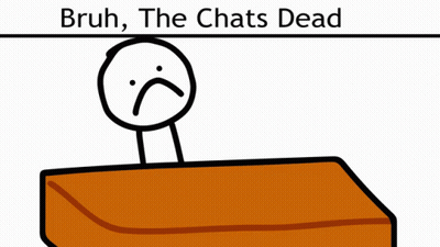 A Stick Figure With A Sad Face And The Words Bruh The Chats Dead Above It GIF