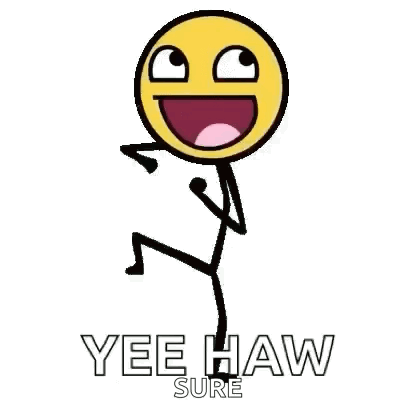 A Stick Figure With A Smiley Face And The Words Yee Haw Sure On It GIF