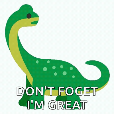 A Sticker Of A Smiling Dinosaur With The Words " Do N't Foget I 'M Great " GIF