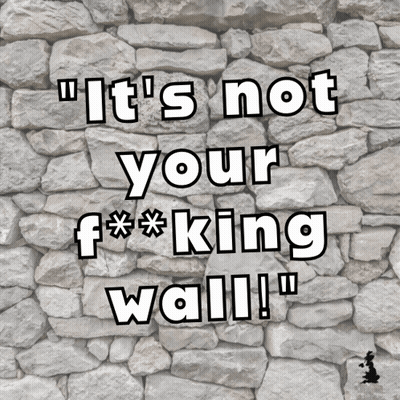 A Stone Wall With The Words " It 'S Not Your F * * King Wall " GIF