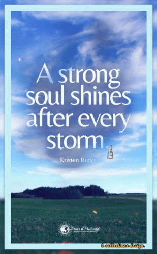 A Strong Soul Shines After Every Storm Written By Kristen Burke GIF