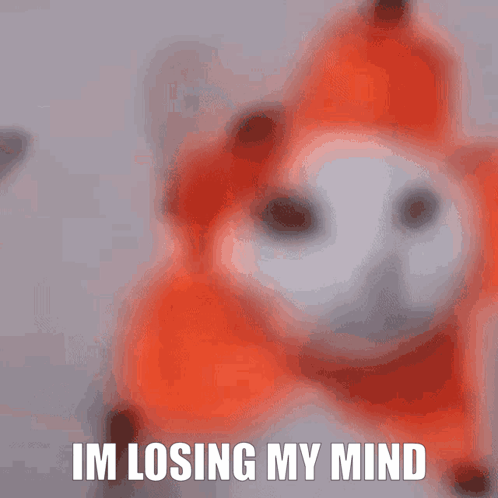 A Stuffed Animal With The Words " Im Losing My Mind " On It GIF