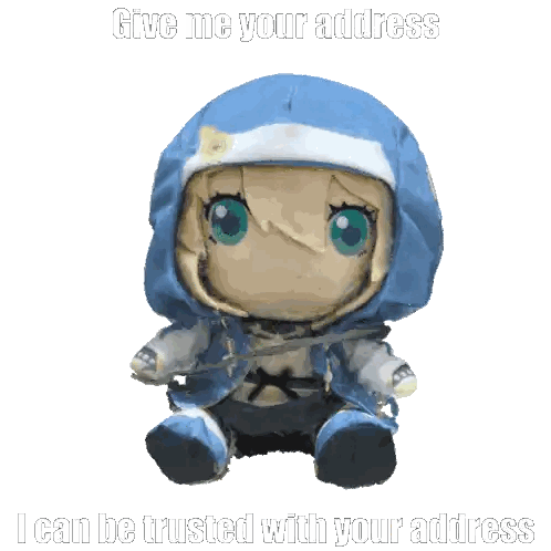 A Stuffed Doll With The Words Give Me Your Address I Can Be Trusted With Your Address Written On It Sticker