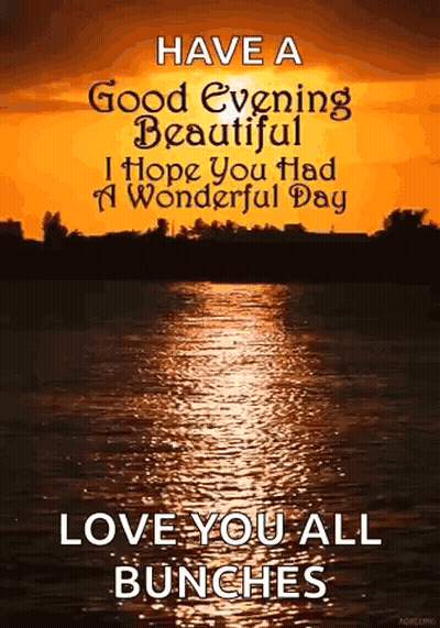 A Sunset Over A Body Of Water With The Words `` Have A Good Evening Beautiful I Hope You Had A Wonderful Day '' . GIF