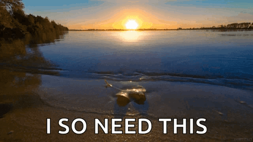 Sunset Over Lake With I So Need This Text GIF
